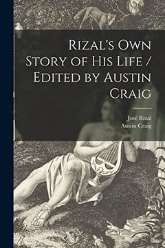 portada Rizal's Own Story of His Life / Edited by Austin Craig (en Inglés)