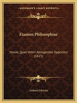 portada Examen Philosophiae: Novae, Quae Veteri Abrogandae Opponitur (1615) (en Latin)