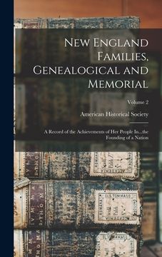 portada New England Families, Genealogical and Memorial; a Record of the Achievements of her People In...the Founding of a Nation; Volume 2 (in English)