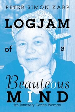 portada Logjam of a Beauteous Mind: An Infinitely Gentle Woman