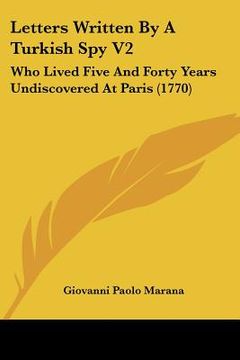 portada letters written by a turkish spy v2: who lived five and forty years undiscovered at paris (1770) (en Inglés)