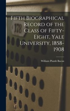 portada Fifth Biographical Record of the Class of Fifty-eight, Yale University, 1858-1908 (en Inglés)