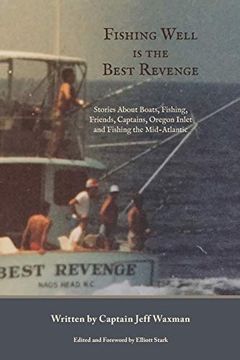 portada Fishing Well is the Best Revenge: Stories About Boats, Fishing, Friends, Captains, Oregon Inlet and Fishing the Mid-Atlantic (en Inglés)