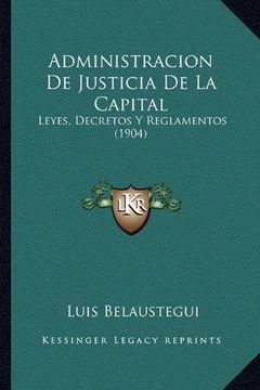 portada Administracion de Justicia de la Capital: Leyes, Decretos y Reglamentos (1904)