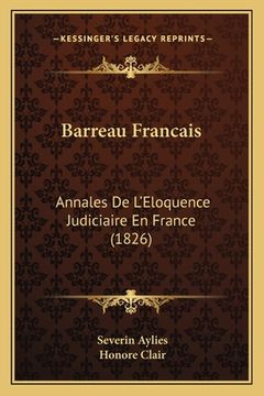 portada Barreau Francais: Annales De L'Eloquence Judiciaire En France (1826) (en Francés)