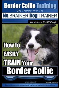 portada Border Collie Training Dog Training with the No BRAINER Dog TRAINER ~ We Make it THAT Easy!: How To EASILY TRAIN Your Border Collie (Volume 2)