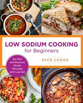 portada Low Sodium Cooking for Beginners: Eat Well and Maintain Health Naturally With Less Salt (New Shoe Press) (en Inglés)