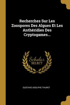 portada Recherches Sur Les Zoospores Des Algues Et Les Anthéridies Des Cryptogames... (en Francés)
