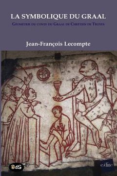 portada La Symbolique Du Graal: Géométrie du conte du Graal de Chrétien de Troyes Perceval ou le conte du Graal (en Francés)
