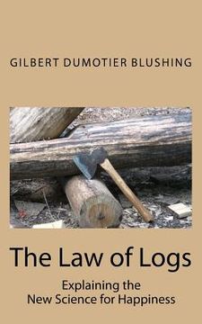 portada The Law of Logs: Explaining the New Science for Happiness