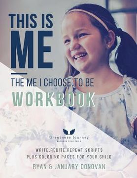 portada This Is Me, The Me I Choose To Be Workbook: Write. Recite. Repeat Scripts Plus Coloring Pages For Your Child (en Inglés)