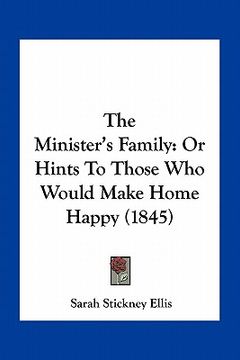 portada the minister's family: or hints to those who would make home happy (1845) (en Inglés)