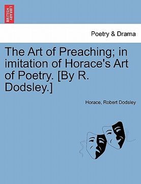 portada the art of preaching; in imitation of horace's art of poetry. [by r. dodsley.] (en Inglés)