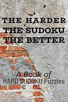portada The Harder the Sudoku the Better: A Book of Hard Sudoku Puzzles 