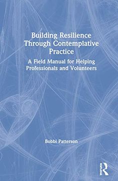 portada Building Resilience Through Contemplative Practice: A Field Manual for Helping Professionals and Volunteers (en Inglés)