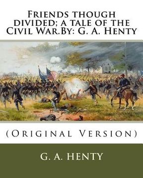 portada Friends though divided; a tale of the Civil War.By: G. A. Henty: (Original Version) (in English)
