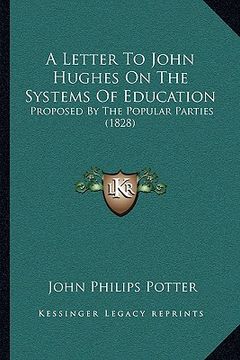 portada a letter to john hughes on the systems of education: proposed by the popular parties (1828)