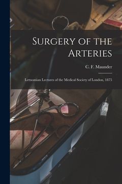 portada Surgery of the Arteries: Lettsomian Lectures of the Medical Society of London, 1875 (en Inglés)
