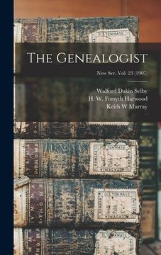 portada The Genealogist; New Ser. Vol. 23 (1907) (in English)