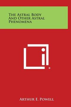 portada The Astral Body and Other Astral Phenomena (en Inglés)