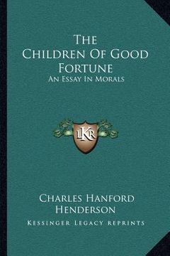 portada the children of good fortune: an essay in morals (in English)