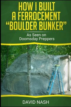 portada How I Built a Ferrocement Boulder Bunker: As Seen on Doomsday Preppers (in English)