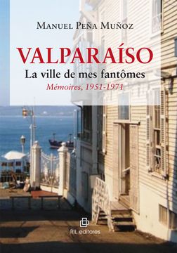portada Valparaíso. La Ville De Mes Fantômes. Mémoires, 1951-1971