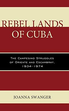 portada Rebel Lands of Cuba: The Campesino Struggles of Oriente and Escambray, 1934 1974 (in English)