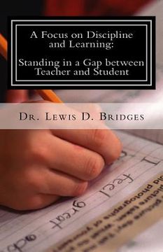 portada A Focus on Discipline and Learning: Standing in a Gap between Teacher and Student: In-School Suspension: Behavioral Intervention through Attitude Adju (en Inglés)