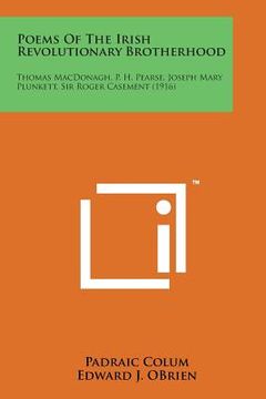portada Poems of the Irish Revolutionary Brotherhood: Thomas MacDonagh, P. H. Pearse, Joseph Mary Plunkett, Sir Roger Casement (1916) (en Inglés)
