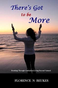 portada There's Got to be More: Breaking through limitation - Living beyond natural (en Inglés)