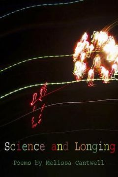 portada Science and Longing: Poems by Melissa Cantwell