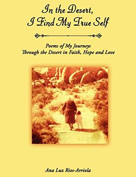 portada In the Desert, i Find my True Self: Poems of my Journeys Through the Desert in Faith, Hope and Love (en Inglés)