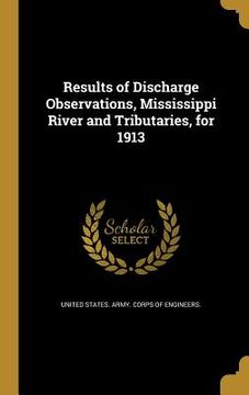 portada Results of Discharge Observations, Mississippi River and Tributaries, for 1913 (en Inglés)