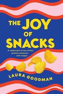 portada The Joy of Snacks: A Celebration of One of Life's Greatest Pleasures, with Recipes **Shortlisted for the Fortnum and Mason Food Book of t (in English)