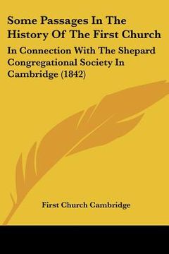 portada some passages in the history of the first church: in connection with the shepard congregational society in cambridge (1842) (en Inglés)