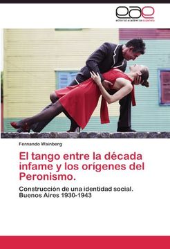 portada El tango entre la década infame y los orígenes del Peronismo.: Construcción de una identidad social. Buenos Aires 1930-1943