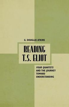 portada Reading T.S. Eliot: Four Quartets and the Journey Towards Understanding (en Inglés)