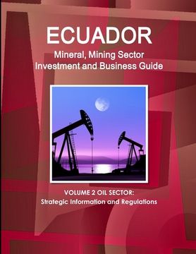 portada Ecuador Mineral, Mining Sector Investment and Business Guide Volume 2 Oil Sector: Strategic Information and Regulations (en Inglés)