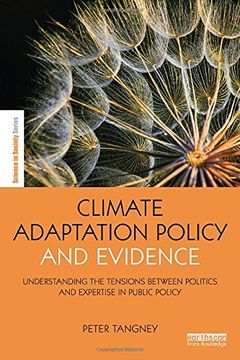 portada Climate Adaptation Policy and Evidence: Understanding the Tensions between Politics and Expertise in Public Policy (The Earthscan Science in Society Series)