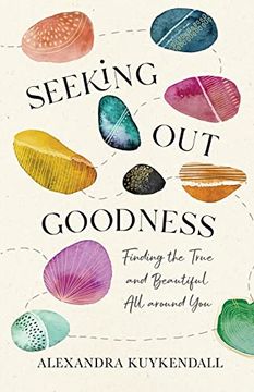 portada Seeking out Goodness: Finding the True and Beautiful all Around you (in English)