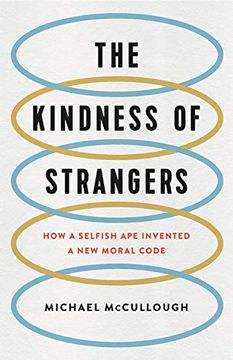 portada The Kindness of Strangers: How a Selfish ape Invented a new Moral Code 