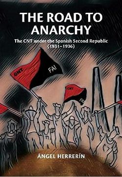 portada The Road to Anarchy: The cnt Under the Spanish Second Republic (19311936) 