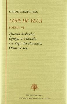 portada Poesía, vi: Huerto Deshecho; Égloga a Claudio; La Vega del Parnaso; Otros Versos