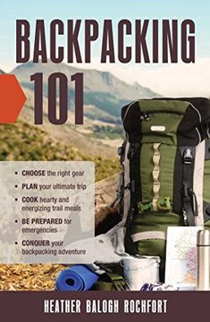 portada Backpacking 101: Choose the Right Gear, Plan Your Ultimate Trip, Cook Hearty and Energizing Trail Meals, Be Prepared for Emergencies, Conquer Your Backpacking Adventures (in English)