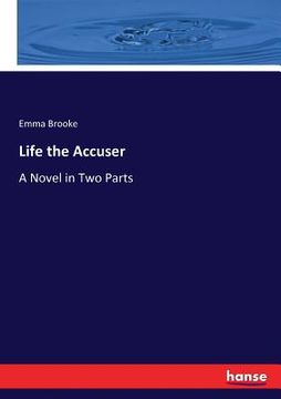 portada Life the Accuser: A Novel in Two Parts (en Inglés)
