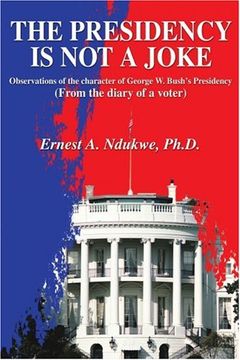 portada the presidency is not a joke: observations of the character of george w. bush