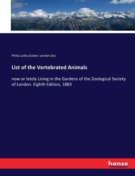 portada List of the Vertebrated Animals: now or lately Living in the Gardens of the Zoological Society of London. Eighth Edition, 1883 (en Inglés)