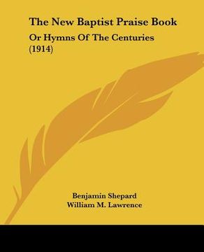 portada the new baptist praise book: or hymns of the centuries (1914) (en Inglés)