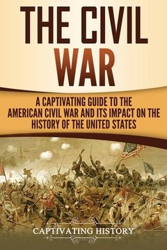 portada The Civil War: A Captivating Guide to the American Civil War and Its Impact on the History of the United States (en Inglés)